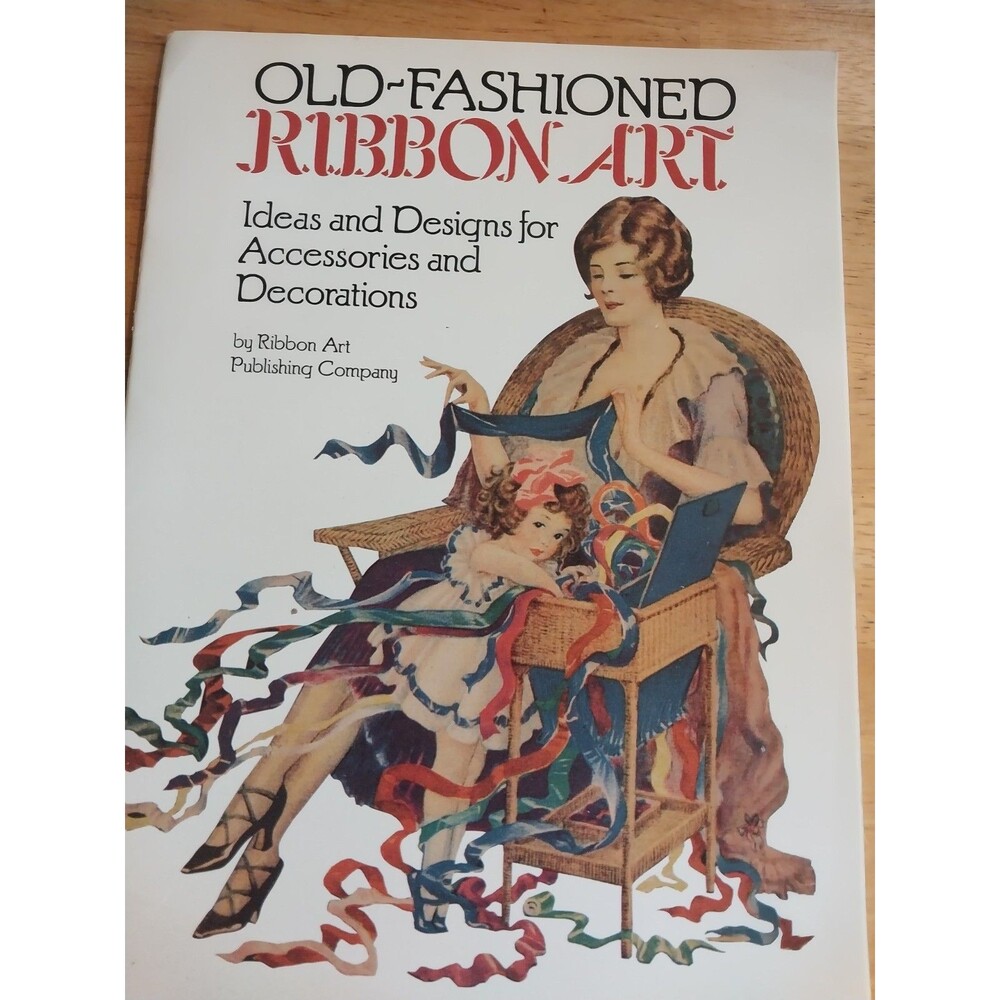 Old-Fashioned Ribbon Art : Ideas and Designs for Accessories and Decorations by